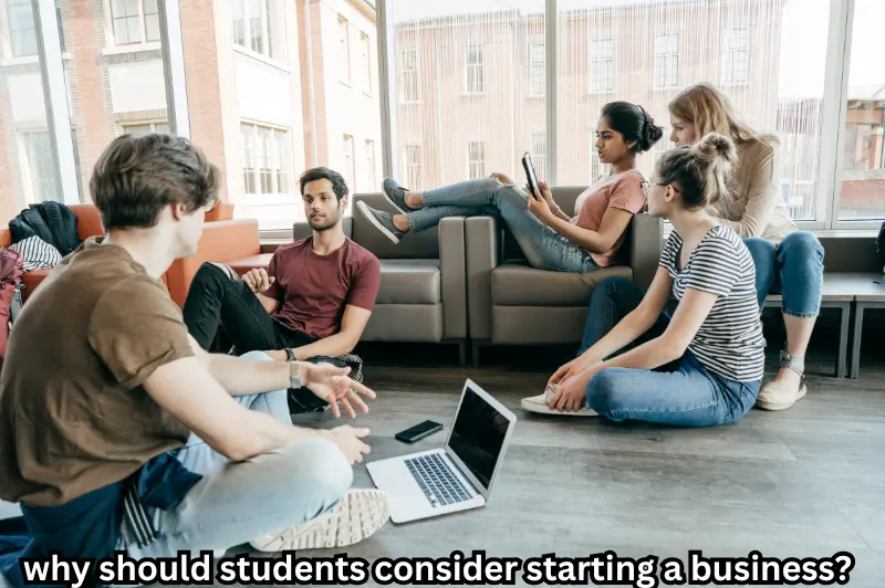 why should students consider starting a business